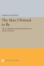 The Man I Pretend to Be: The Colloquies and Selected Poems of Guido Gozzano