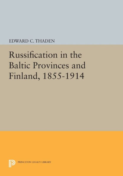 Russification the Baltic Provinces and Finland, 1855-1914