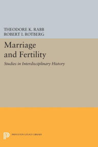 Title: Marriage and Fertility: Studies in Interdisciplinary History, Author: Theodore K. Rabb