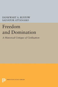 Title: Freedom and Domination: A Historical Critique of Civilization, Author: Dankwart A. Rustow