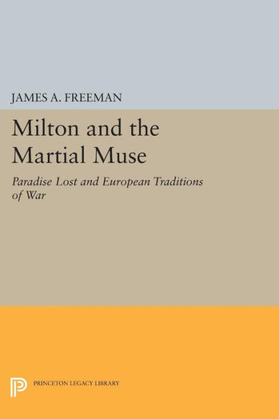 Milton and the Martial Muse: Paradise Lost European Traditions of War