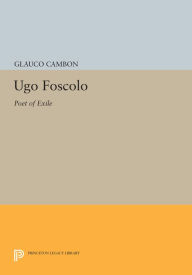 Title: Ugo Foscolo: Poet of Exile, Author: Glauco Cambon