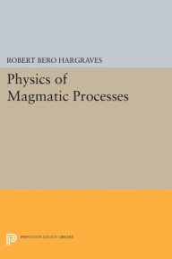 Title: Physics of Magmatic Processes, Author: Robert Bero Hargraves