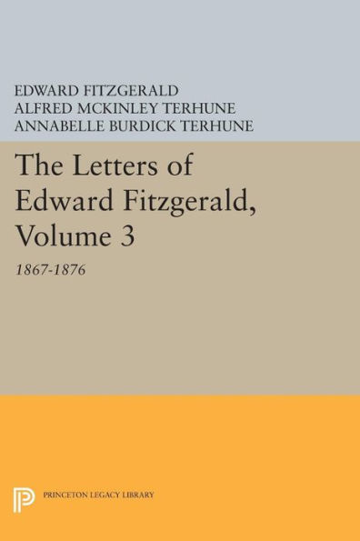 The Letters of Edward Fitzgerald, Volume 3: 1867-1876