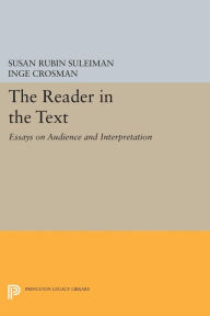 Title: The Reader in the Text: Essays on Audience and Interpretation, Author: Susan Rubin Suleiman