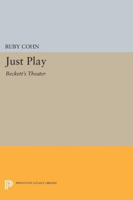 Title: Just Play: Beckett's Theater, Author: Ruby Cohn