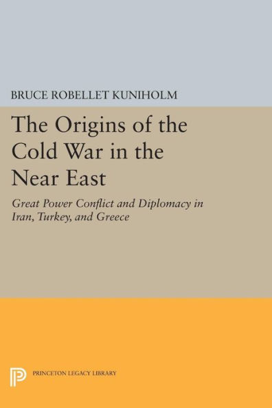 the Origins of Cold War Near East: Great Power Conflict and Diplomacy Iran, Turkey, Greece