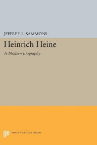 Title: Heinrich Heine: A Modern Biography, Author: Jeffrey L. Sammons