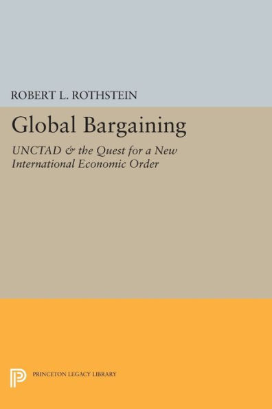 Global Bargaining: UNCTAD and the Quest for a New International Economic Order