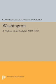 Title: Washington: A History of the Capital, 1800-1950, Author: Constance McLaughlin Green