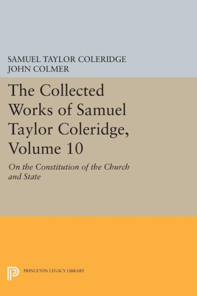 The Collected Works of Samuel Taylor Coleridge, Volume 10: On the Constitution of the Church and State