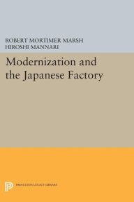 Title: Modernization and the Japanese Factory, Author: Robert Mortimer Marsh