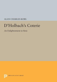 Title: D'Holbach's Coterie: An Enlightenment in Paris, Author: Alan Charles Kors