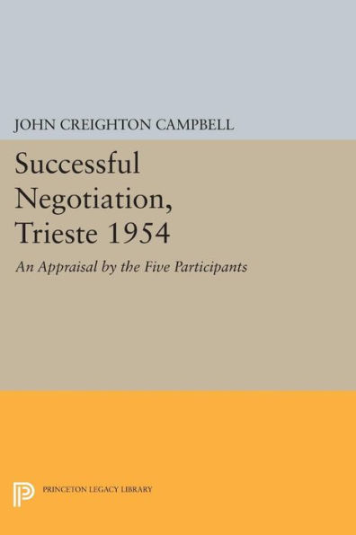 Successful Negotiation, Trieste 1954: An Appraisal by the Five Participants