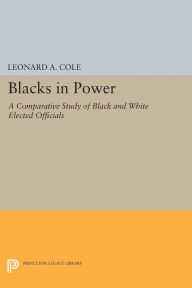 Title: Blacks in Power: A Comparative Study of Black and White Elected Officials, Author: Leonard Cole