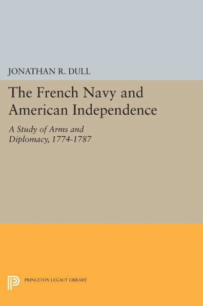 The French Navy and American Independence: A Study of Arms and Diplomacy, 1774-1787