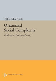 Title: Organized Social Complexity: Challenge to Politics and Policy, Author: Todd R. La Porte