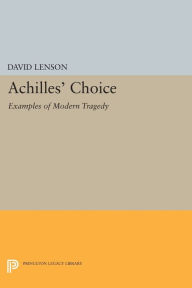 Title: Achilles' Choice: Examples of Modern Tragedy, Author: David Lenson