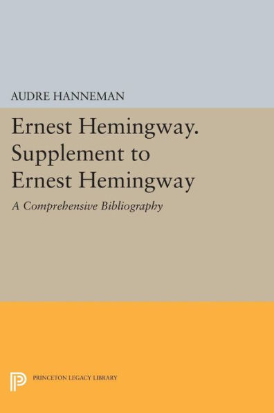 Ernest Hemingway. Supplement to Hemingway: A Comprehensive Bibliography