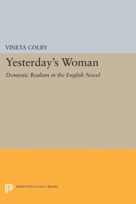 Title: Yesterday's Woman: Domestic Realism in the English Novel, Author: Vineta Colby