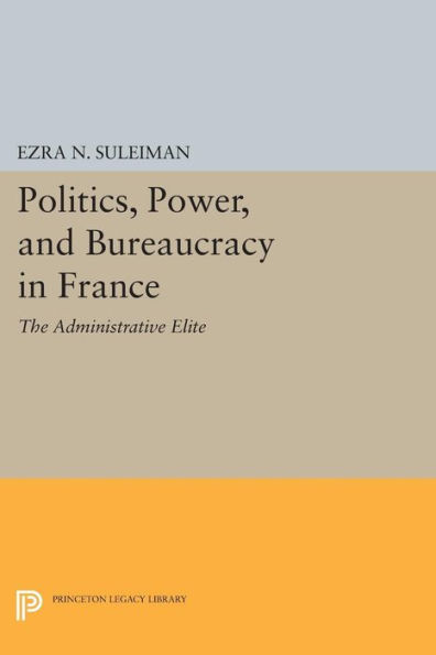 Politics, Power, and Bureaucracy France: The Administrative Elite