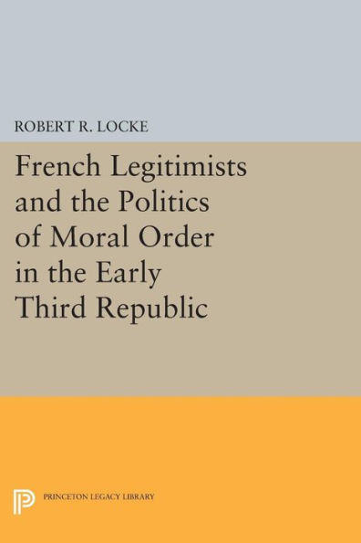 French Legitimists and the Politics of Moral Order Early Third Republic