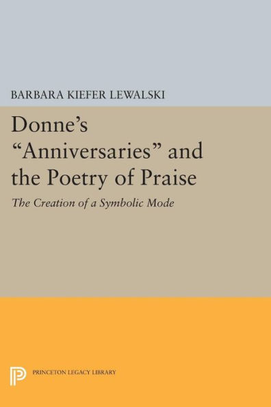 Donne's Anniversaries and The Poetry of Praise: Creation a Symbolic Mode