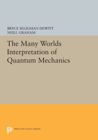 Title: The Many-Worlds Interpretation of Quantum Mechanics, Author: Bryce Seligman Dewitt