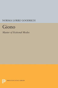 Title: Giono: Master of Fictional Modes, Author: Norma Lorre Goodrich