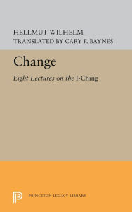 Title: Change: Eight Lectures on the I Ching, Author: Hellmut Wilhelm