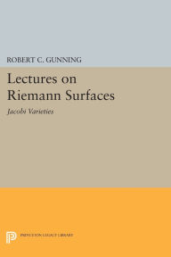 Title: Lectures on Riemann Surfaces: Jacobi Varieties, Author: Robert C. Gunning