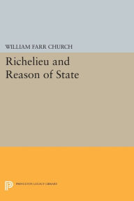 Title: Richelieu and Reason of State, Author: William Farr Church