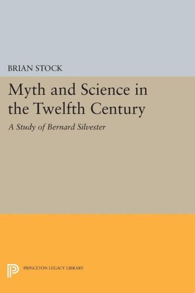 Myth and Science the Twelfth Century: A Study of Bernard Silvester