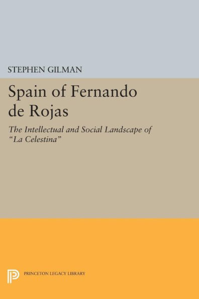 Spain of Fernando de Rojas: The Intellectual and Social Landscape La Celestina