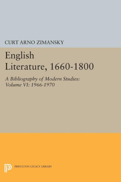 English Literature, 1660-1800: A Bibliography of Modern Studies: Volume VI: 1966-1970