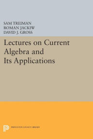 Title: Lectures on Current Algebra and Its Applications, Author: Sam Treiman