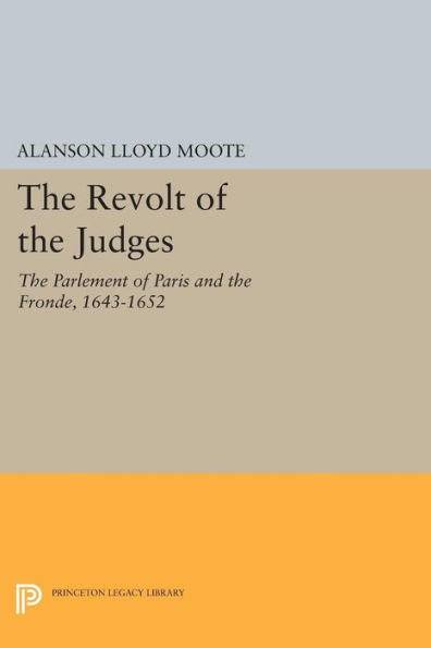 the Revolt of Judges: Parlement Paris and Fronde, 1643-1652