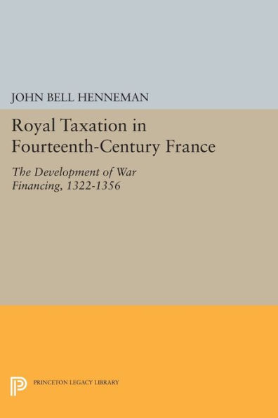 Royal Taxation in Fourteenth-Century France: The Development of War Financing, 1322-1359