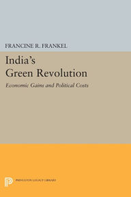 Title: India's Green Revolution: Economic Gains and Political Costs, Author: Francine R. Frankel