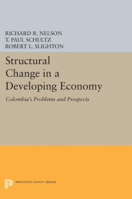 Title: Structural Change in a Developing Economy: Colombia's Problems and Prospects, Author: Richard R. Nelson