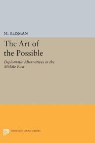 Title: The Art of the Possible: Diplomatic Alternatives in the Middle East, Author: W. Michael Reisman
