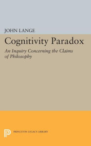 Title: Cognitivity Paradox: An Inquiry Concerning the Claims of Philosophy, Author: John Lange