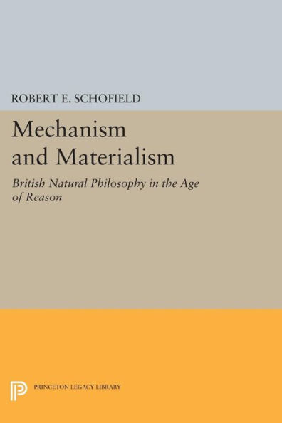 Mechanism and Materialism: British Natural Philosophy An Age of Reason