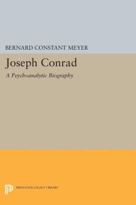 Title: Joseph Conrad: A Psychoanalytic Biography, Author: Bernard Constant Meyer