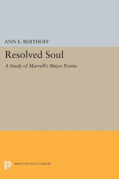 Resolved Soul: A Study of Marvell's Major Poems