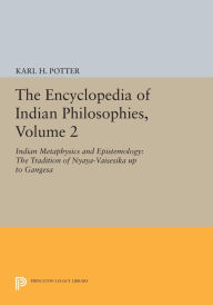 Title: The Encyclopedia of Indian Philosophies, Volume 2: Indian Metaphysics and Epistemology: The Tradition of Nyaya-Vaisesika up to Gangesa, Author: Karl H. Potter