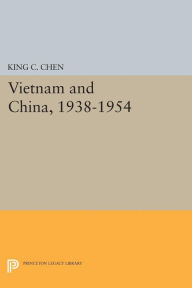 Title: Vietnam and China, 1938-1954, Author: King C. Chen