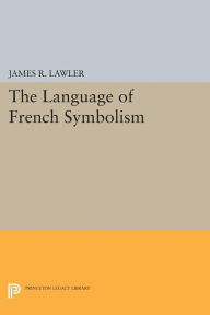 Title: The Language of French Symbolism, Author: James R. Lawler