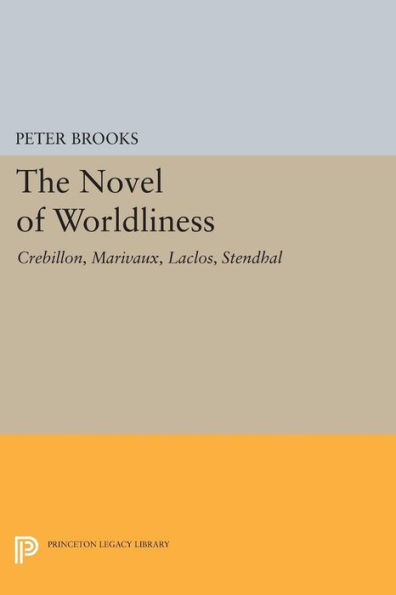 The Novel of Worldliness: Crebillon, Marivaux, Laclos, Stendhal