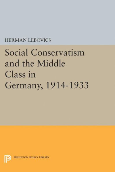 Social Conservatism and the Middle Class Germany, 1914-1933